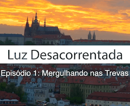 1/4 Mergulhando em Trevas - Luz Desacorrentada -