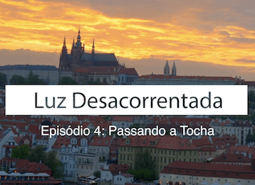 4/4: Passando a Tocha - Luz Desacorrentada