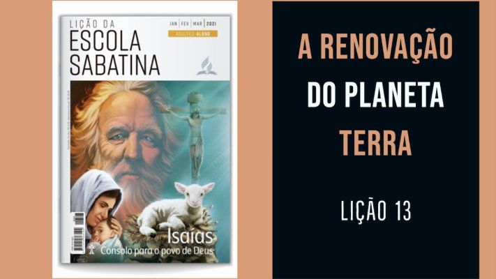 A Renovação do Planeta Terra - Lição 13