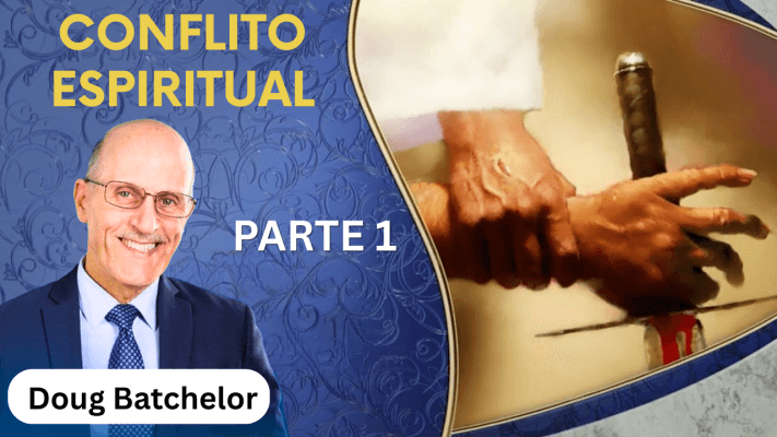 Conflito Espiritual - Doug Batchelor / PARTE 1