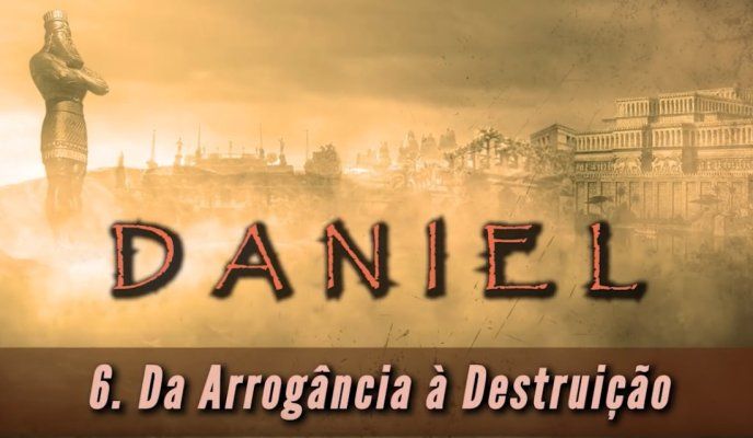 Da Arrogância à Destruição - Lição 6