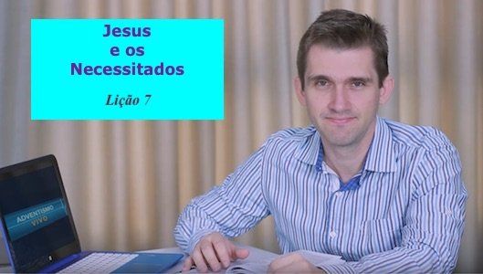 Jesus e os Necessitados - Lição 7