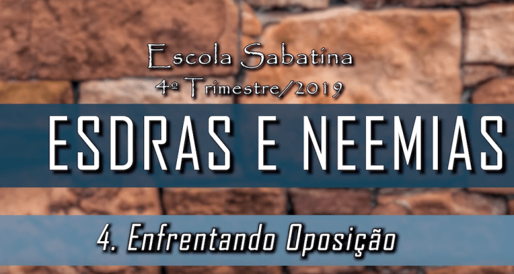 Lição 4  | Enfrentando Oposição Esdras e Neemias