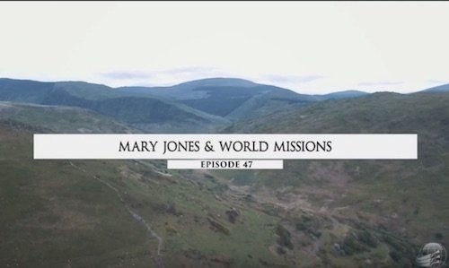 Mary Jones & Missões Mundiais - episódio 47