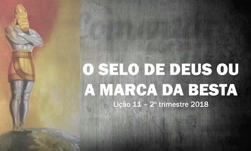 O Selo de Deus ou a Marca da Besta Lição 11