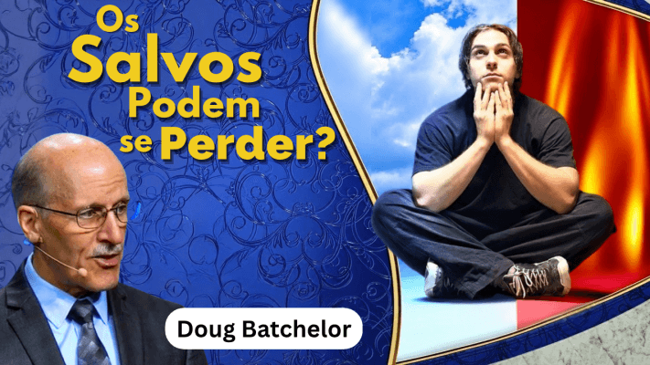 Os salvos podem se Perder?  Doug Batchelor