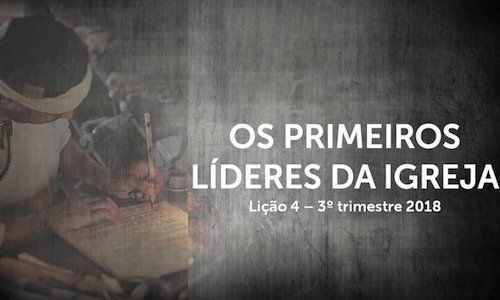 Os Primeiros Líderes da Igreja Lição 4
