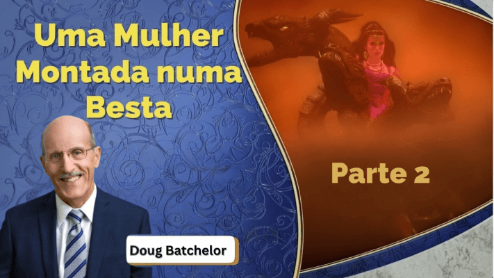 Uma Mulher Montada numa Besta / PARTE 2/ com Doug Batchelor