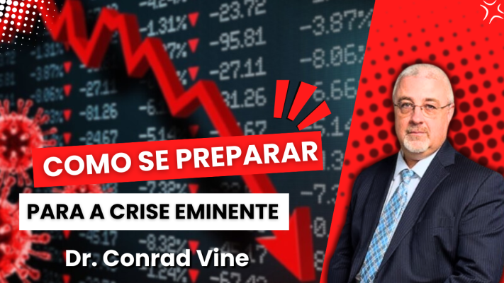 Como se preparar para a crise iminente - Dr. Conrad Vine