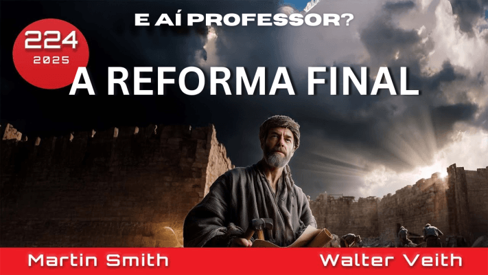 A Reforma Final, Levando à Restauração - Walter Veith e Martin Smith - EP 224