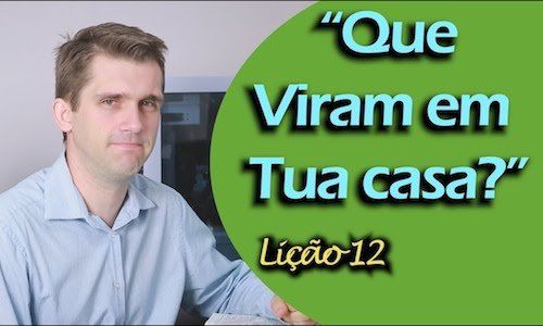 Que Viram em Tua Casa? - Lição 12