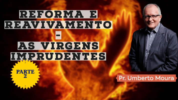 Umberto Moura - Reforma e reavivamento - PARTE 2