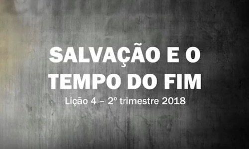 Salvação e o Tempo do Fim - Lição 4