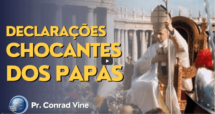 Declarações CHOCANTES DOS PAPAS | Pr. Conrad Vine | Terceiro Anjo