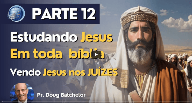 Estudando Jesus de capa a capa | Vendo Jesus em Juízes | Pr. Doug Batchelor | Terceiro Anjo