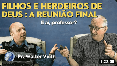 Filhos e Herdeiros de Deus - A reunião final de seus filhos | Walter Veith | Terceiro Anjo