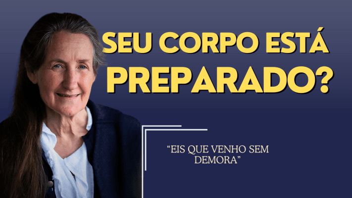 Seu Corpo Está Preparado? - "Eis Que Venho Sem Demora" - Barbara O'Neill