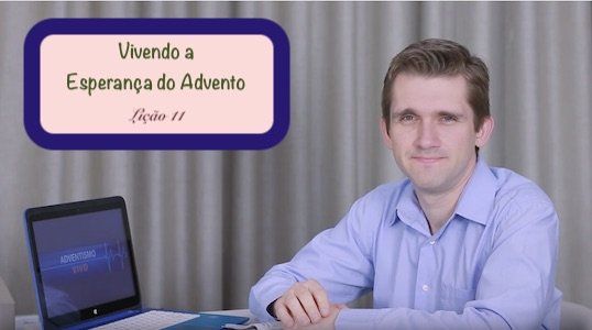 Vivendo a Esperança do Advento - Lição 11