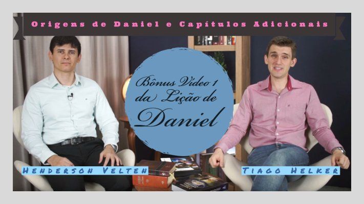 Bônus Vídeo 1 da Lição de Daniel - Origens de Daniel e Capítulos Adicionais