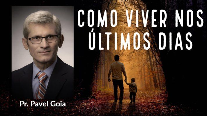 Como Viver nos Últimos Dias? Parte 1 - Pavel Goia