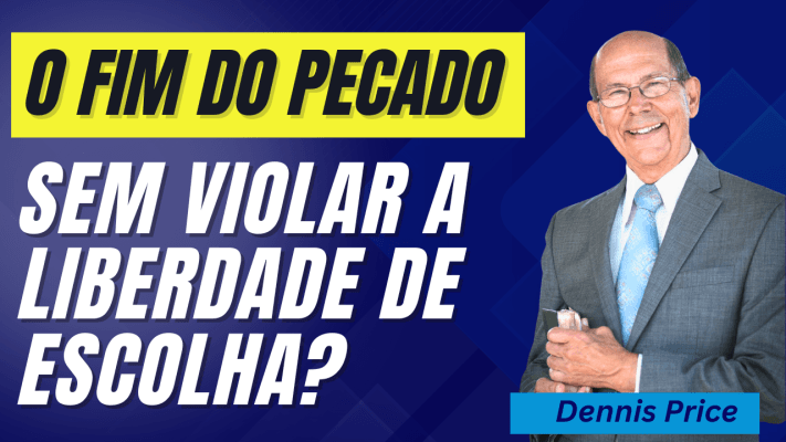 Será que o Pecado Algum dia Será Erradicado? Dennis Priebe.