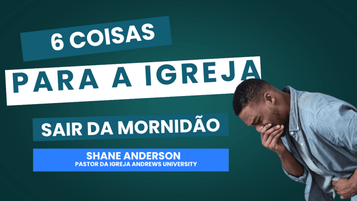 6 Coisas Para a Igreja Sair da Mornidão - GYC