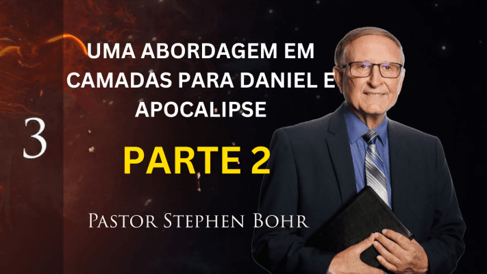 Uma abordagem em detalhes de DANIEL E APOCALIPSE, Pr. Stephen Bohr - PARTE 2