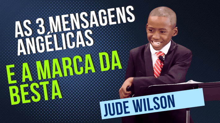 As 3 Mensagens Angélicas e a Marca da Besta - Jude Wilson.