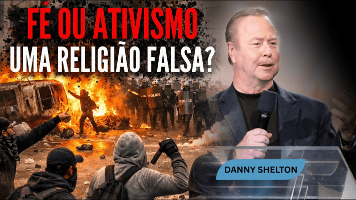 FÉ OU ATIVISMO? UMA RELIGIÃO FALSA? - Denny Shelton