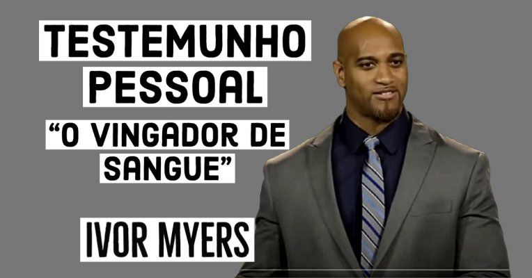 Ivor Myers - Testemunho Pessoal - "O Vingador de Sangue"