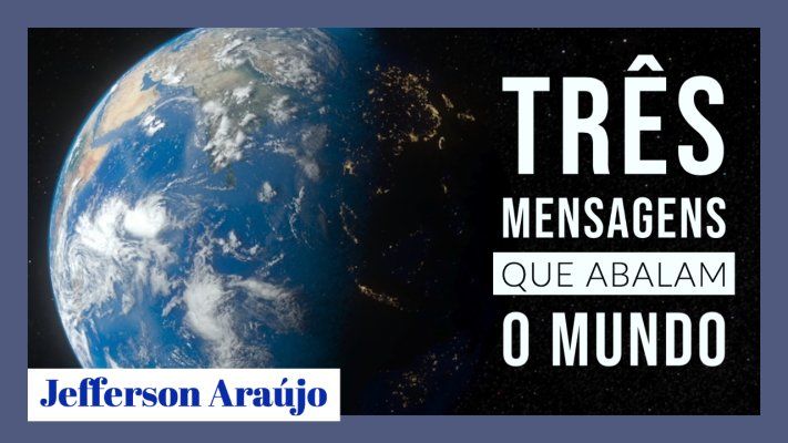 Três Mensagens que Abalam o Mundo – Jefferson Araújo