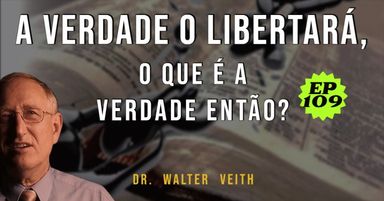 Walter Veith - A verdade o libertará, o que é a verdade então? EP 109