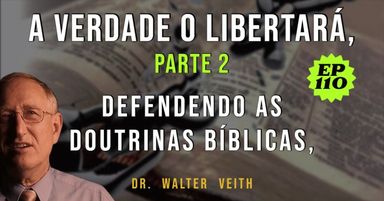 Walter Veith - Defendendo as doutrinas bíblicas - A Verdade vos Libertará - PARTE 2 - EP 110