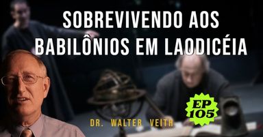 Walter Veith - Sobrevivendo aos Babilônios em Laodicéia - Aceitando a Verdade Presente- EP 105