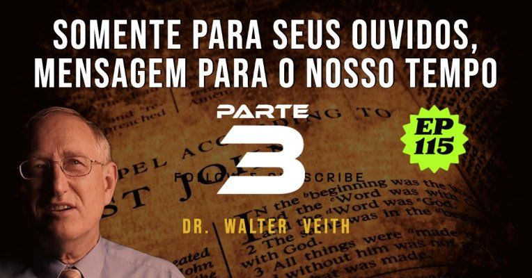 Walter Veith - Somente para seus ouvidos, mensagem para o nosso tempo - PARTE 3 - EP 115