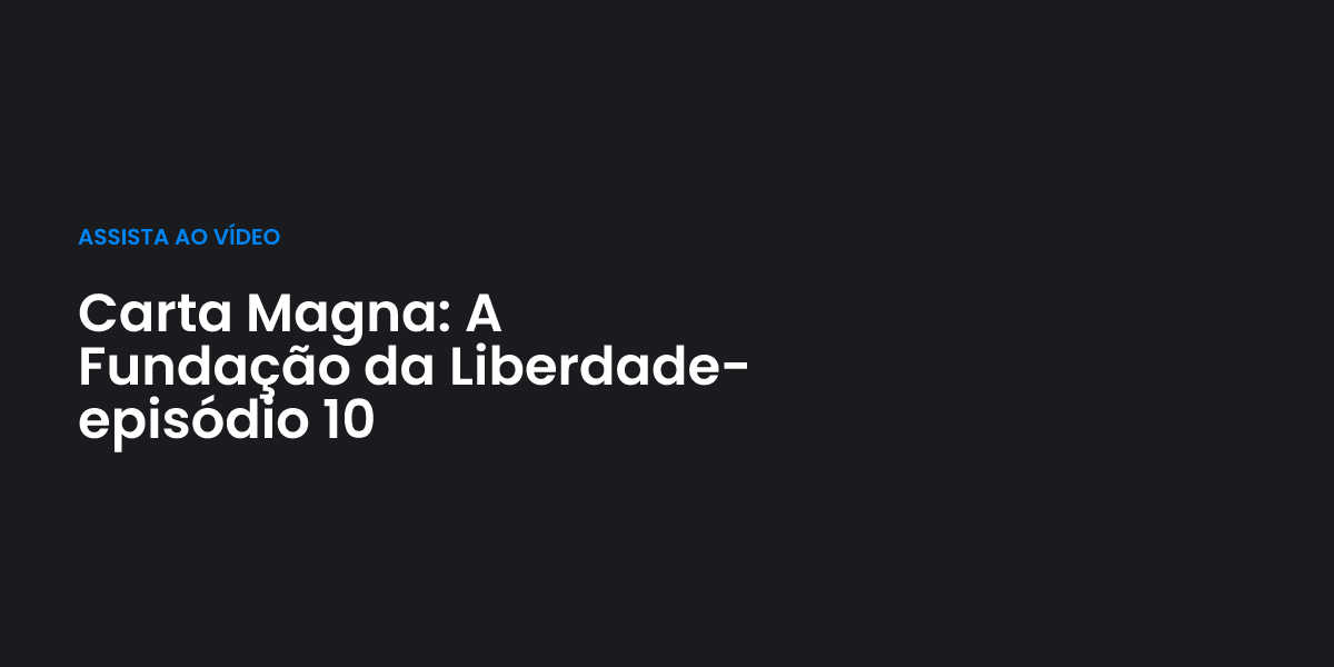 Carta Magna: A Fundação da Liberdade- episódio 10 | Terceiro Anjo