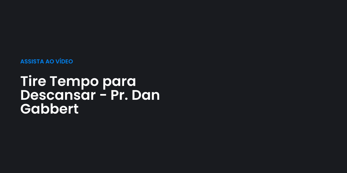 Tire Tempo para Descansar - Pr. Dan Gabbert | Terceiro Anjo